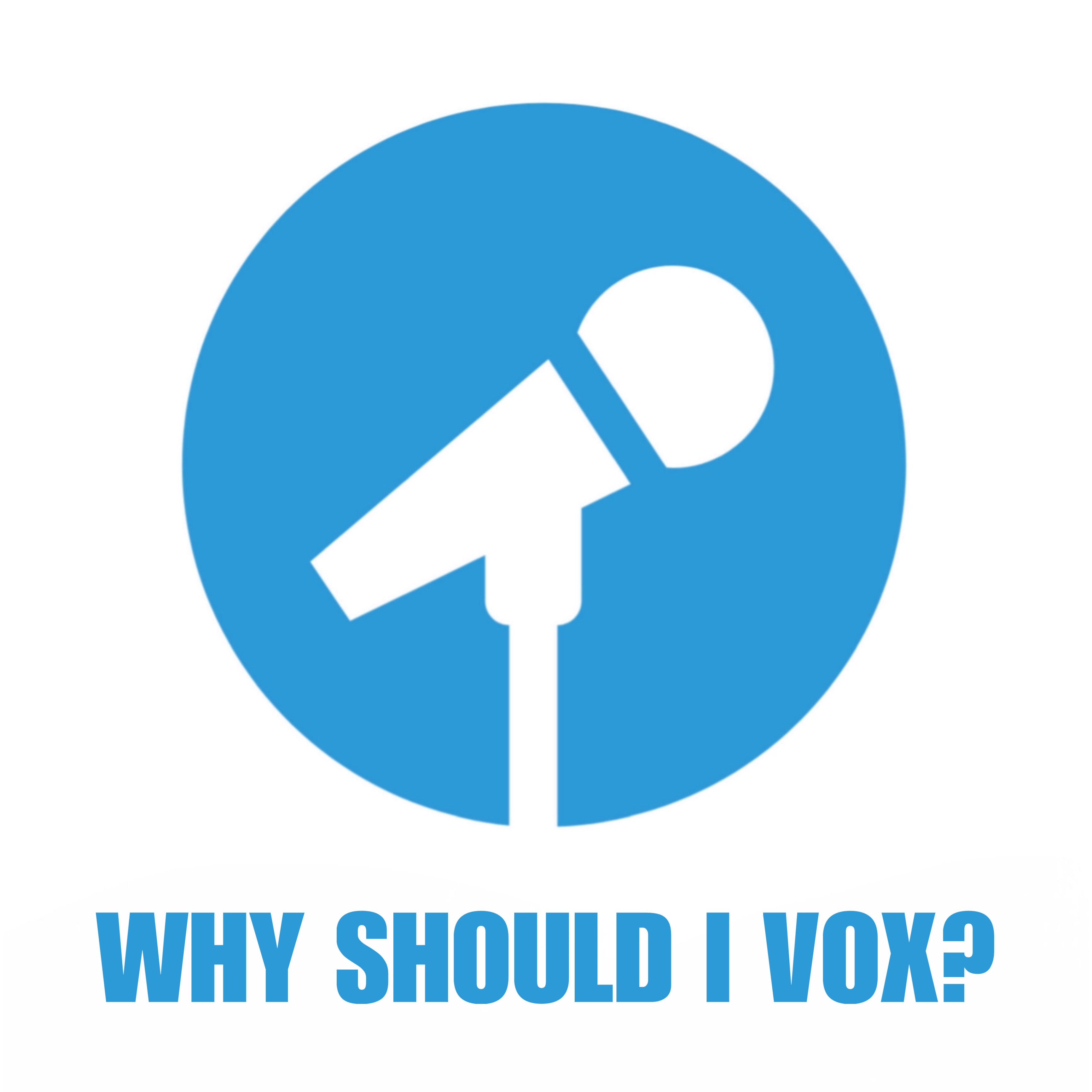 WHY SHOULD I VOX?
